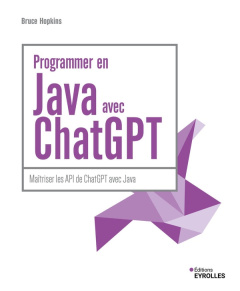 Programmer en Java avec ChatGPT. Maîtriser les API de ChatGPT avec Java - Hopkins Bruce