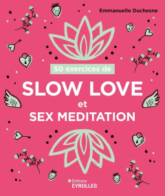 50 exercices de slow love et sex meditation - Duchesne Emmanuelle ; Hung Ho Thanh