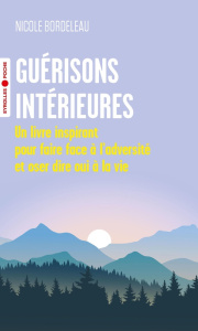 Guérisons intérieures. Un livre inspirant pour faire face à l'adversité et oser dire oui à la vie - Bordeleau Nicole