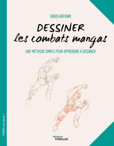 Dessiner les combats mangas. Une méthode simple pour apprendre à dessiner - Antram David ; Quentin Brigitte