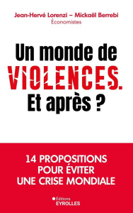 Un monde de violences. Et après ? 14 propositions pour éviter une crise mondiale - Lorenzi Jean-Hervé ; Berrebi Mickaël