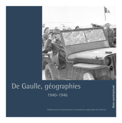De Gaulle, géographies. 1940-1946 - Dupuy Catherine ; Vaïsse Maurice