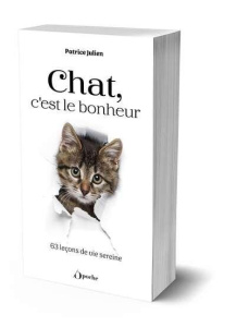 Chat, c'est le bonheur. 63 leçons de vie sereine - Julien Patrice