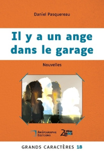 Il y a un ange dans le garage. Grands Caractères 18 - en coédition avec Zinédi Editions - Pasquereau Daniel