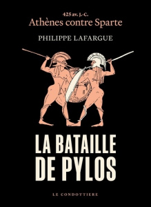 La bataille de Pylos. 425 av. J.-C., Athènes contre Sparte - Lafargue Philippe