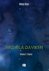 Arzhéla Daviken. Vaisseau 3 : Origines - Bluen Melody ; Encre De lune editions