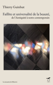 Faillite et universalité de la beauté, de l'Antiquité à notre contemporain - Guinhut Thierry
