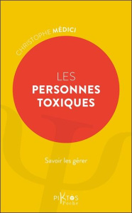 Les personnes toxiques. Savoir les gérer - Médici Christophe