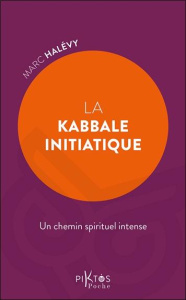 La kabbale initiatique. Un chemin spirituel intense - Halévy Marc