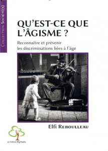 Qu'est-ce que l'âgisme ? Reconnaître et prévenir les discriminations liées à l'âge - Rebouleau Elfi ; Wolga Julien