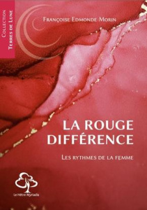 La rouge différence. Ou les rythmes de la femme - Morin Françoise Edmonde