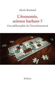 L'économie, science barbare ? Une philosophie de l'investissement - Rostand Alexis ; Lauzun Pierre de