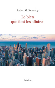 Le bien que font les affaires - Kennedy Robert G. ; De Vecchi Rita ; Schmiesing Ac