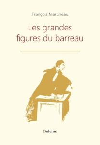 Les grandes figures du Barreau - Martineau François