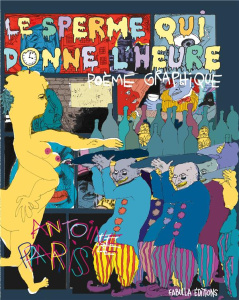 Le sperme qui donne l'heure - Paris Antoine ; Bathori Martes