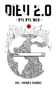 Dieu 2.0. Tome 2, Bye Bye Web - Duboc Henri