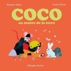 Coco Tome 4 : Coco au centre de la terre - Jallon Romain ; Placin Lucile