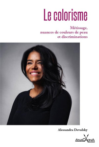 Le colorisme. Métissage, nuances de couleur de peau & discriminations - Devulsky Alessandra ; Anacaona Paula