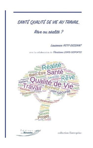 Santé Qualité de Vie au Travail, Rêve ou réalité ? - Petit-Dessaint Laurence ; Legris-Desportes Christi