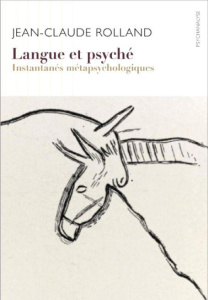 Langue et psyché. Instantanés métapsychologiques, Edition - Rolland Jean-Claude