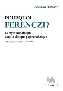 Pourquoi Ferenczi ? Le style empathique dans la clinique psychanalytique - Kupermann Daniel ; Chiantaretto Jean-François ; Ag