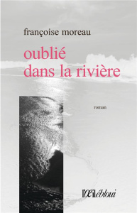 Oublié dans la rivière - Moreau Françoise