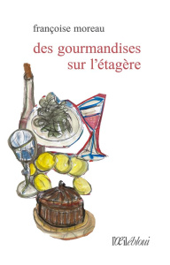 Des gourmandises sur l'étagère - Moreau Françoise ; Lambert Nicolas