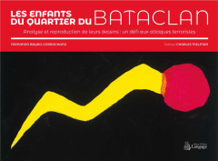 Les enfants du quartier du Bataclan. Analyse et reproduction de leurs dessins: un défi aux attaques - Bayro-Corrochano Fernando ; Melman Charles