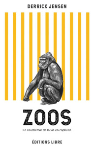 Zoos (NED 2022). Le cauchemar de la vie en captivité (Nouvelle édition) - Jensen Derrick ; Essemlali Lamya