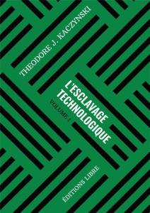 L'esclavage technologique. Volume 1 - Kaczynski Theodore ; Adjami Alexis ; Fadeau Romual