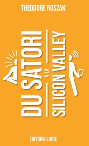 Du Satori à la Silicon Valley - Roszak Theodore ; Berlan Aurélien ; Casaux Nicolas