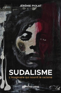 Sudalisme. L'imaginaire qui nourrit le racisme - Piolat Jérémie