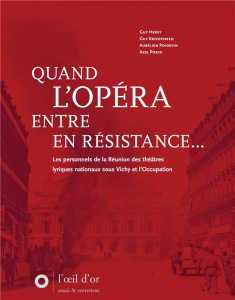 Quand l'Opéra entre en Résistance. Les personnels de la Réunion des théâtres lyriques nationaux sous - Poidevin Aurélien ; Krivopissko Guy ; Hervy Guy ;