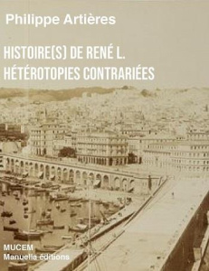 Histoire(s) de René L. Hétérotopies contrariées - Artières Philippe