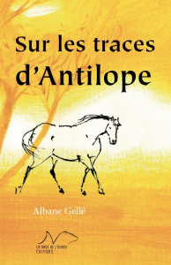 Sur les traces d'Antilope - Gellé Albane ; Bourre Martine