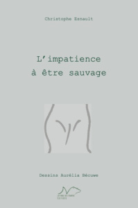 L'impatience à être sauvage - Esnault Christophe ; Bécuwe Aurélia