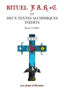 Rituel F.A.R. C. et deux textes alchimiques - Caro Roger
