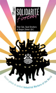Solidarité forever. Histoire globale du syndicat Industrial Workers of the World - Cole Peter ; Struthers David ; Zimmer Kenyon ; Aud