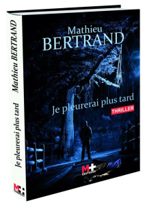 Je pleurerai plus tard - Bertrand Mathieu