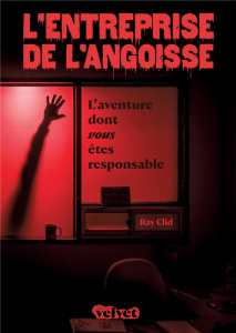 L'entreprise de l'angoisse. L'aventure dont vous êtes responsable - Clid Ray