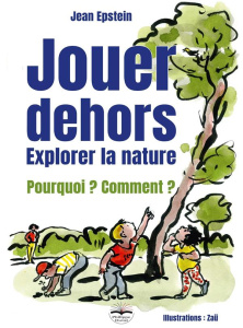Jouer dehors. Explorer la nature - Epstein Jean