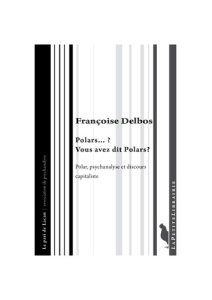 Polars...? Vous avez dit Polars ? Polar, psychanalyse et discours capitaliste - Delbos Françoise