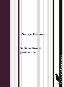 Satisfaction et jouissance - Bruno Pierre
