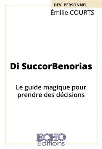 Di SuccorBenorias. Le guide magique pour prendre des décisions - Courts Emilie