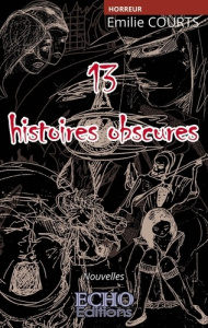 13 histoires obscures - Courts Emilie