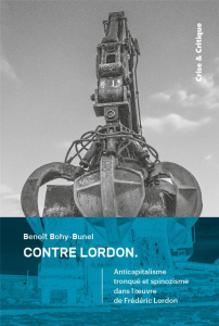 Contre Lordon. Anticapitalisme tronqué et spinozisme dans l'oeuvre de Frédéric Lordon - Bohy-Bunel Benoît
