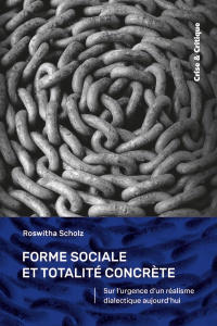 Forme sociale et totalité concrète. Sur l'urgence d'un réalisme dialectique aujourd'hui - Scholz Roswitha ; Galtier Matthieu