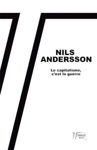 Le capitalisme c'est la guerre - Andersson Nils