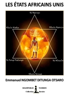 Les Etats Africains Unis. L'Etat Fédéral Africain - Ngombet Dtunga otsaro emmanuel ; Noires Diasporas