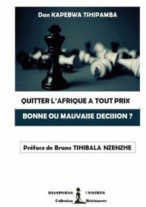 Quitter l'afrique a tout prix. Bonne ou mauvaise decision ? - Kapebwa Tshipamba dan ; Noires Diasporas